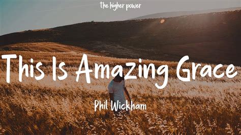 Phil Wickham This Is Amazing Grace Lyrics Hour Youtube