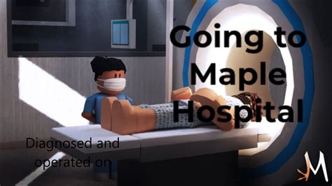 Going To Maple Hospital In Roblox Youtube