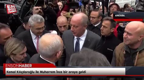 Kemal Kılıçdaroğlu Ile Muharrem İnce Bir Araya Geldi Dailymotion Video