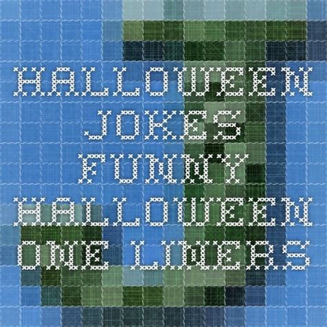 Halloween Jokes Funny Halloween One Liners Halloween One Liners