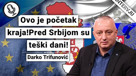 Darko Trifunović Ovo je početak kraja Pred Srbijom su teški dani YouTube