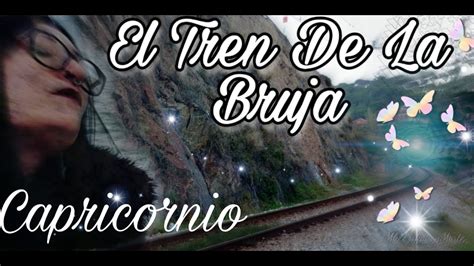 Capricornio ♑️noviembre♑️ 🛤🚂🚃el Tren De La Bruja🚃🧹 Youtube