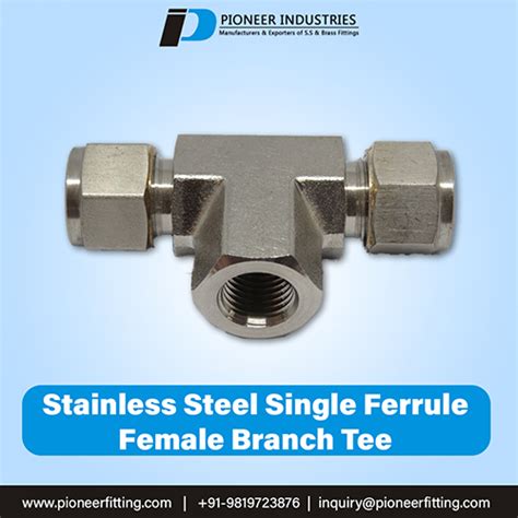 Stainless Steel Single Ferrule Female Branch Tee Pfbt Manufacturer