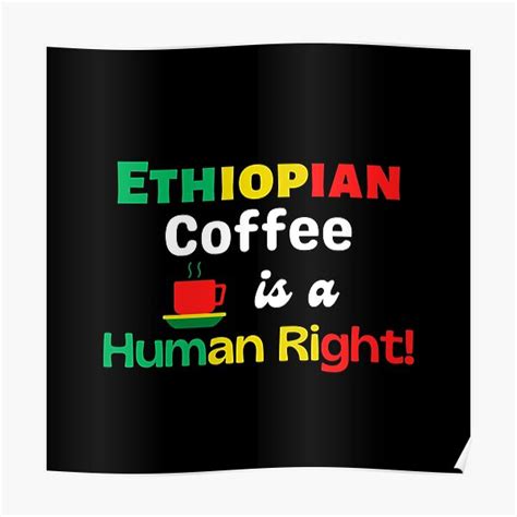 Ethiopian Coffee Is A Human Right Poster For Sale By Ethiopia2014