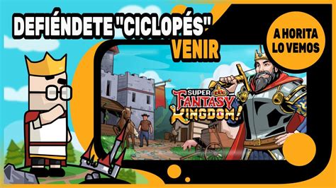 DEFIÉNDETE CICLOPÉS VENIR SUPER FANTASY KINGDOM gameplay español