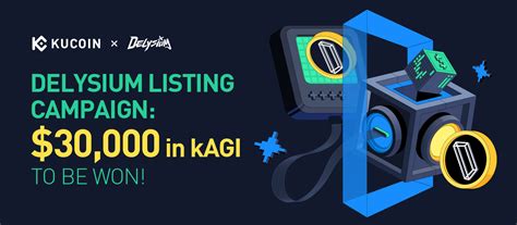 Delysium Listing Campaign 30 000 In KAGI To Be Won KuCoin