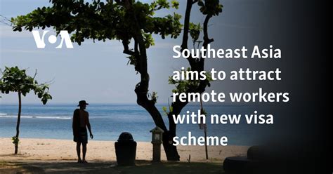 Southeast Asia Aims To Attract Remote Workers With New Visa Scheme