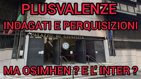 Plusvalenze Nuovi Indagati E Perquisizioni Ma Osimhen E L Inter