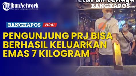 Detik Detik Pengunjung Prj Bisa Berhasil Keluarkan Emas Kilogram Dari