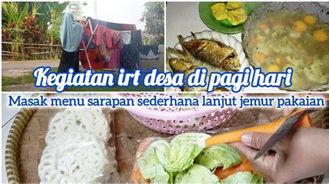 Kegiatan Irt Desa Di Pagi Hari Masak Menu Sarapan Sederhana Lanjut