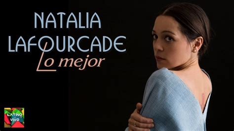 Natalia Lafourcade Sus Mejores Xitos Mejor Lbum De Canciones Youtube