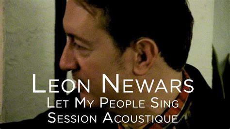 1060 Leon Newars Let My People Sing Session Acoustique Youtube