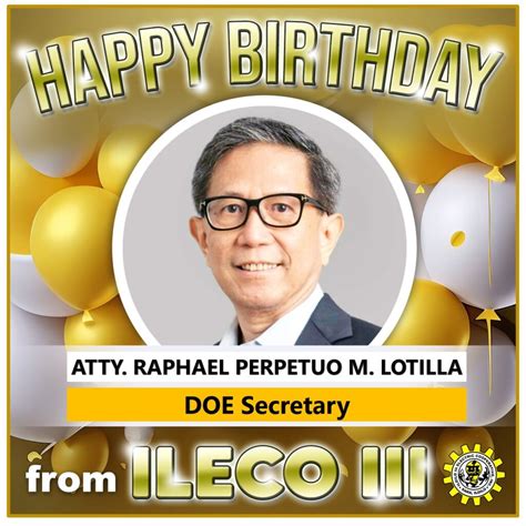 HAPPY BIRTHDAY ATTY RAPHAEL PERPETUO M LOTILLA DOE Secretary