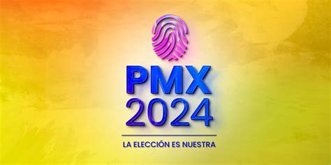 Antes Que Nadie Pmx 2024 Ya Está Aquí Y Listo Para Las Elecciones