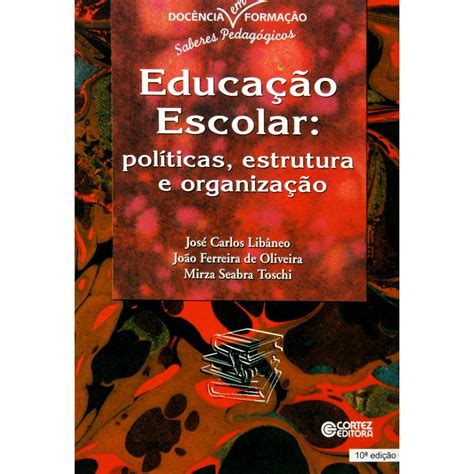 Livro Educa O Escolar Pol Ticas Estrutura E Organiza O V Rias