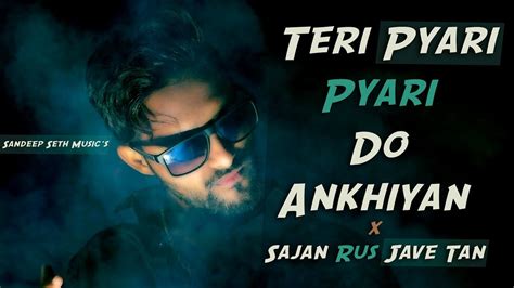 Teri Pyari Pyari Do Ankhiyan X Sajan Rus Jave Tan Sandeep Seth Music