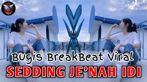 DJ BUGIS SEDDING JE NAH IDI BREAKBEAT BUGIS TIKTOK TERBARU YouTube