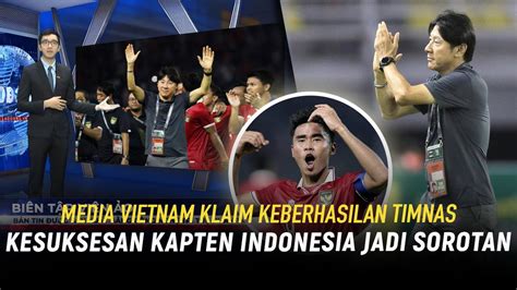 MENGAKU TAKJUB Tiba Tiba Vietnam Sanjung Rekor Timnas Indonesia Kapten