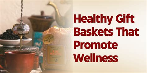 Healthy Gift Baskets That Promote Wellness