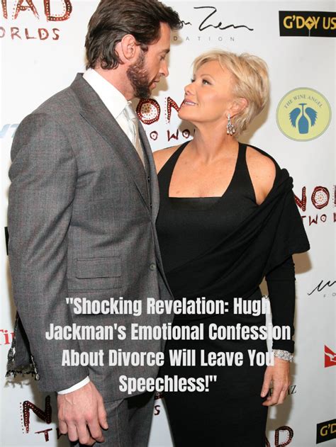 Shocking Revelation Hugh Jackmans Emotional Confession About Divorce