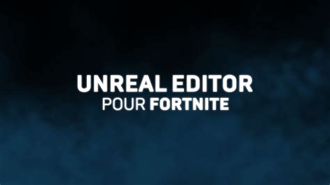 L Unreal Editor pour Fortnite est désormais disponible en version bêta