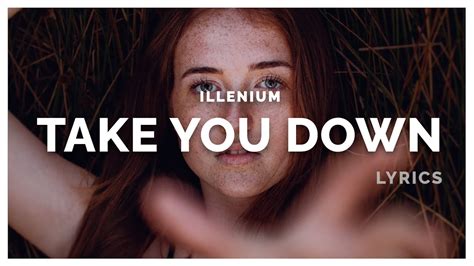 Illenium Take You Down Lyrics Youtube