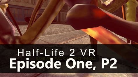 Half Life 2 Vr Mod Episode 1 P2 2023 By Source Vr Mod Team Youtube