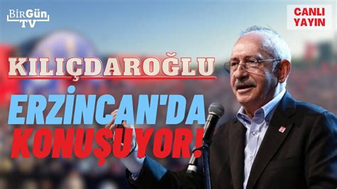 CANLI Kılıçdaroğlu ndan Erzincan da dev miting Alkışlar hiç susmadı