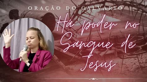 ORAÇÃO DO CALVÁRIO HÁ PODER NO SANGUE DE JESUS A VITÓRIA É PELO