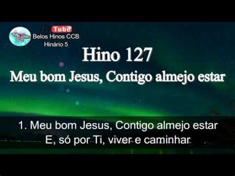 Hino 127 Meu Bom Jesus Continho Almejo Estar YouTube