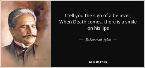 Muhammad Iqbal quote: I tell you the sign of a believer; When Death...