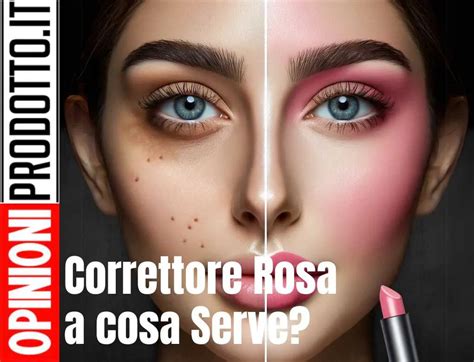 Correttore Rosa A Cosa Serve E Quale Il Top Da Scegliere