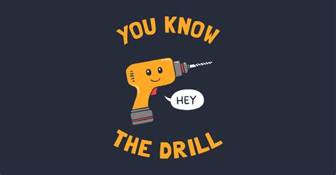 You Know The Drill - Drill - Sticker | TeePublic