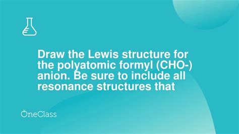 Draw The Lewis Structure For The Polyatomic Formyl CHO Anion Be Sure