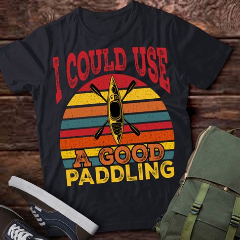 I Need A Good Paddling Funny Kayak Kayaking T Shirt Ltsp Buy T Shirt