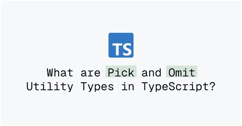 What Are Pick And Omit Utility Types In TypeScript