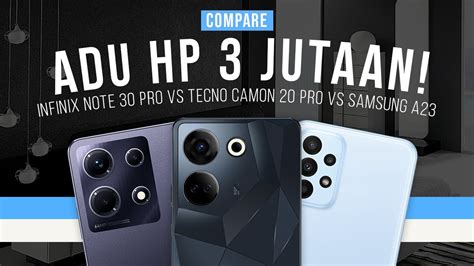 ADU HP 3 JUTAAN Infinix Note 30 Pro Vs Tecno Camon 20 Pro Vs Samsung