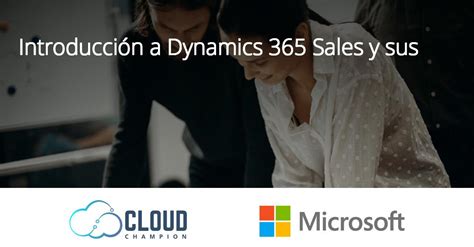 Introducción A Dynamics 365 Sales Y Sus Aplicaciones España Cloud Champion