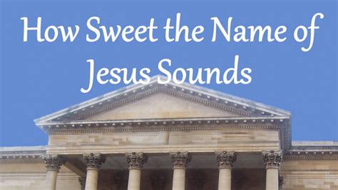 Story Behind "How Sweet the Name of Jesus Sounds" Hymn - Believers Portal