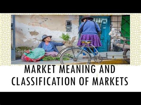 Market Meaning And Classification Of Markets Youtube