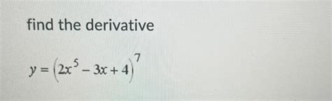 Solved Find The Derivative Y 2x5−3x 4 7