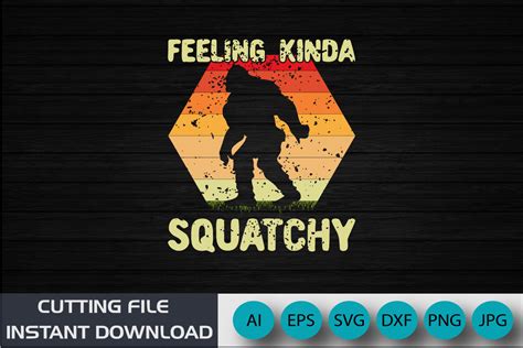 Feeling Kinda Squatchy Big Foot Shirt Graphic By Creative Svg Crafts