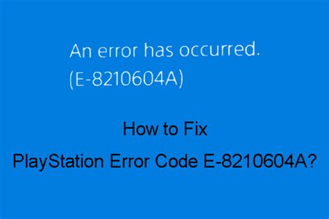 How To Fix PlayStation Error Code E 8210604A Easy Fixes MiniTool