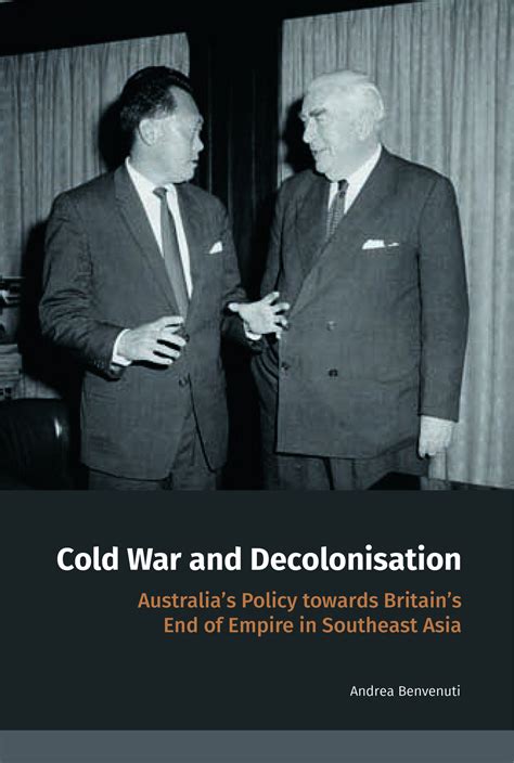 Cold War and Decolonisation: Australia’s Policy towards Britain’s End ...