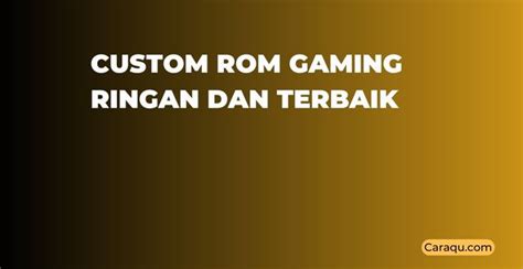 Rekomendasi Custom Rom Gaming Ringan Dan Terbaik