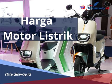 Daftar Harga Motor Listrik Subsidi Ada Yang Di Bawah Rp Juta