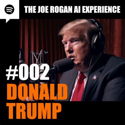 002 Donald Trump The Joe Rogan AI Experience Podcast On Spotify