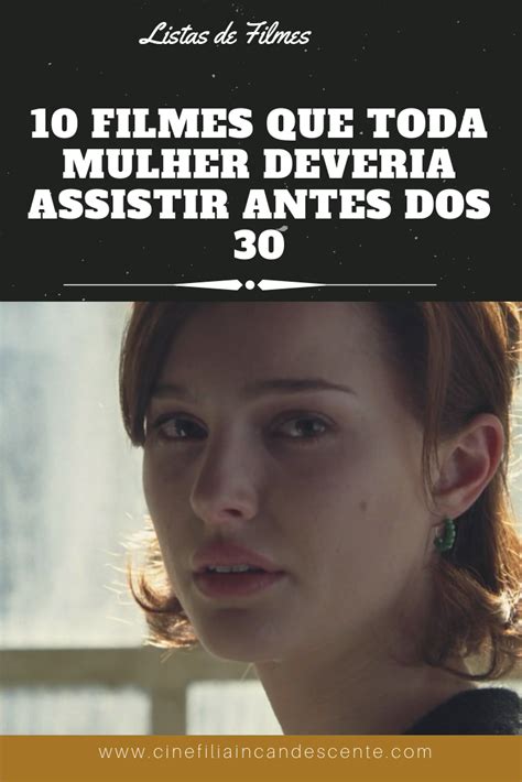 10 Filmes Que Toda Mulher Deveria Assistir Antes Dos 30 Cinefilia