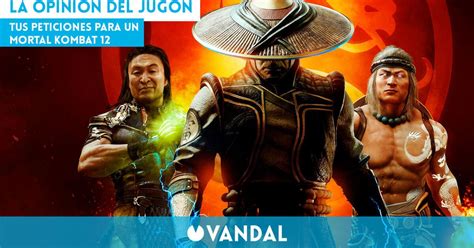 Tus Peticiones Para Un Mortal Kombat La Opini N Del Jug N Vandal