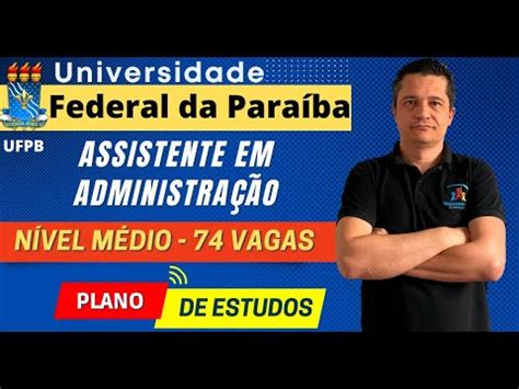 Concurso Ufpb Assistente Em Administra O Vagas Como Montar Um